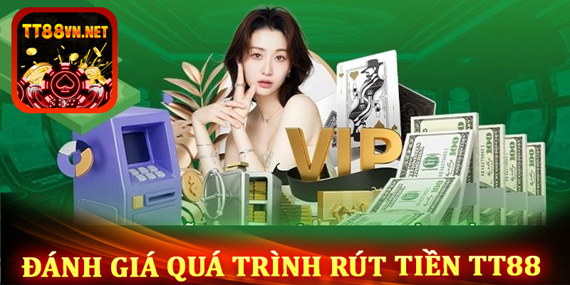 Đánh giá quá trình giao dịch rút tiền tt88