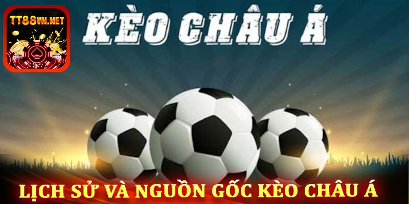 Lịch sử và nguồn gốc kèo châu Á tt88