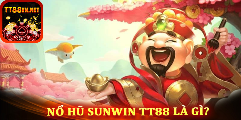 Nổ hũ Sunwin tt88 là gì?