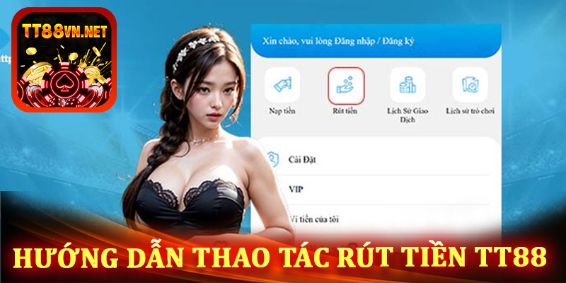 Hướng dẫn thao tác rút tiền tt88 nhanh 