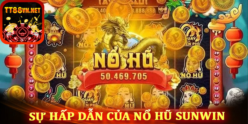 Sự hấp dẫn của nổ hũ Sunwin đến từ đâu?