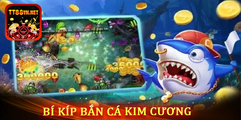 Bí kíp bắn cá kim cương hiệu quả nhất