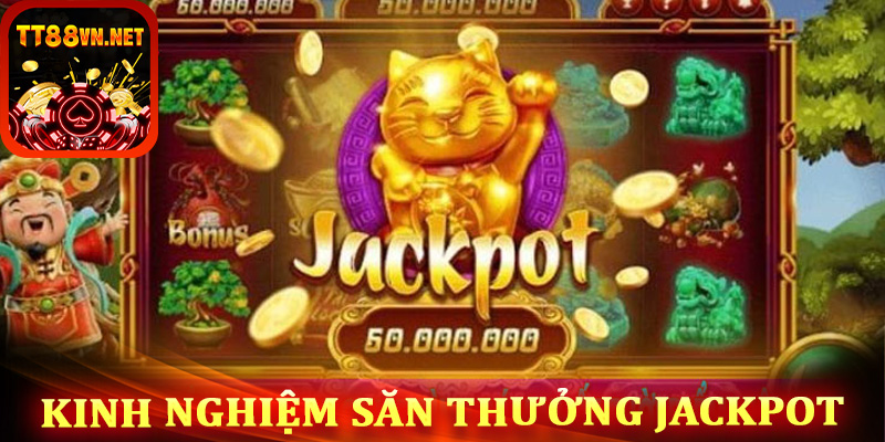 Kinh nghiệm dành cho anh em săn giải thưởng Jackpot